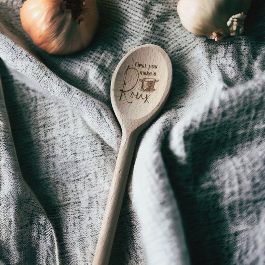 First You Make A Roux Wooden Spoon
